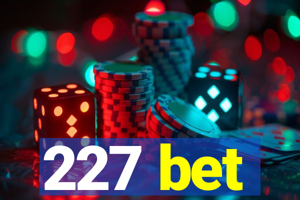 227 bet